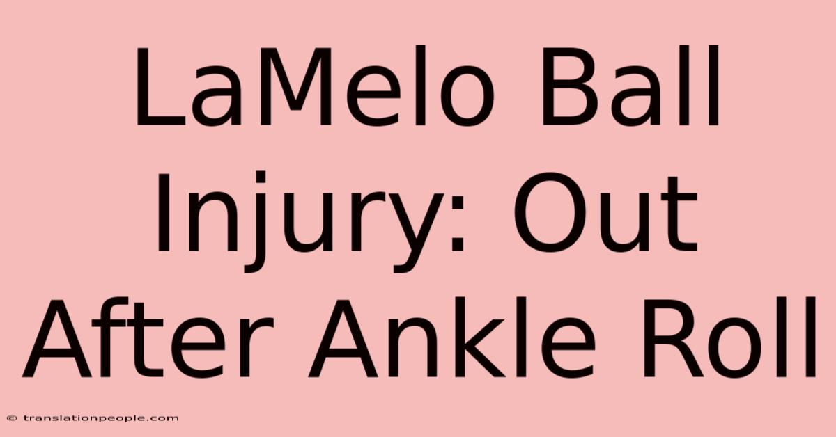 LaMelo Ball Injury: Out After Ankle Roll