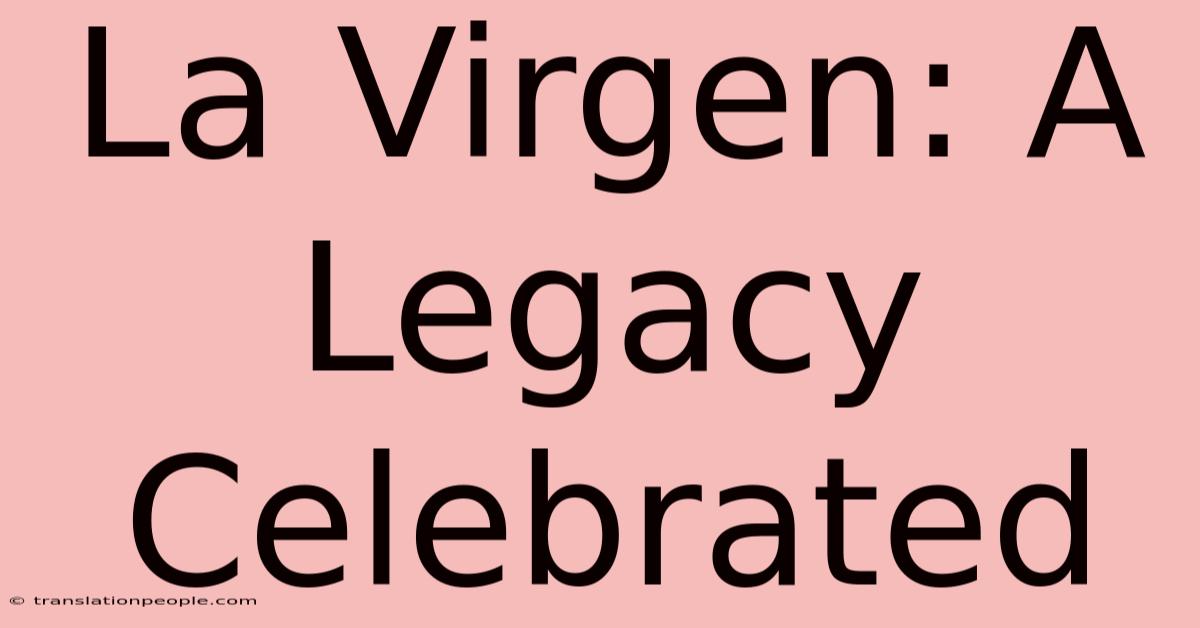 La Virgen: A Legacy Celebrated