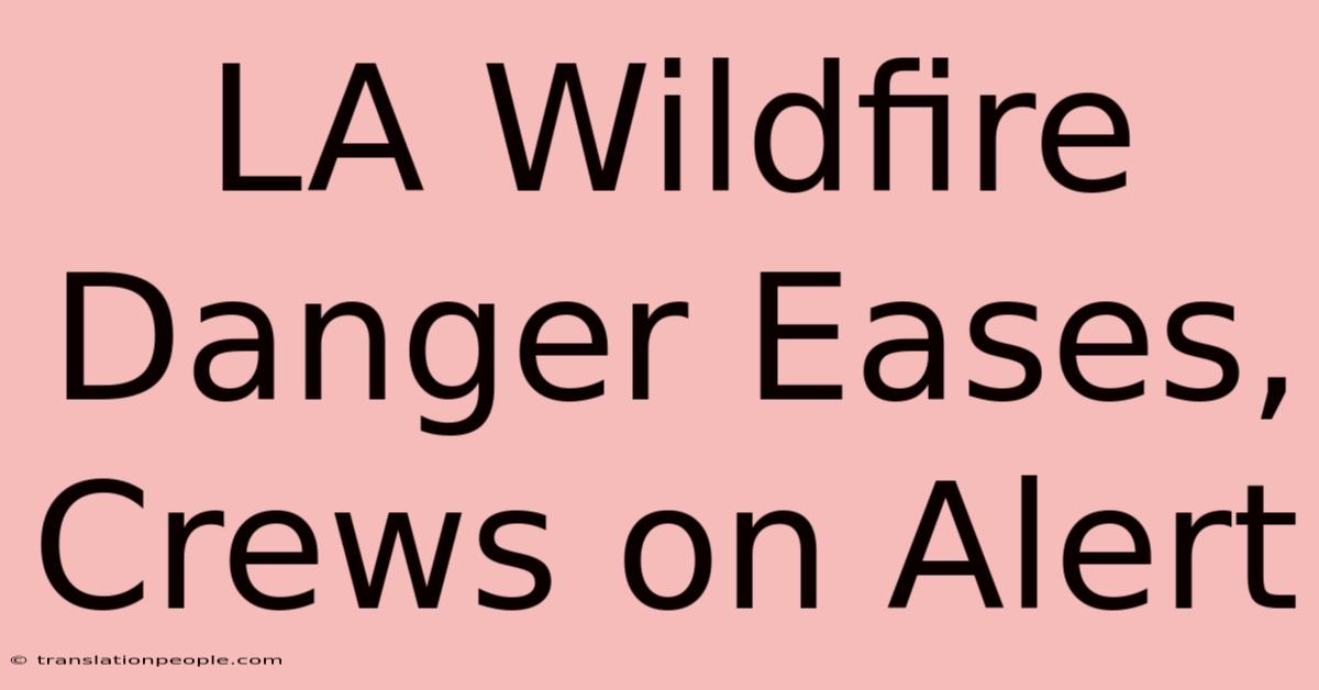 LA Wildfire Danger Eases, Crews On Alert