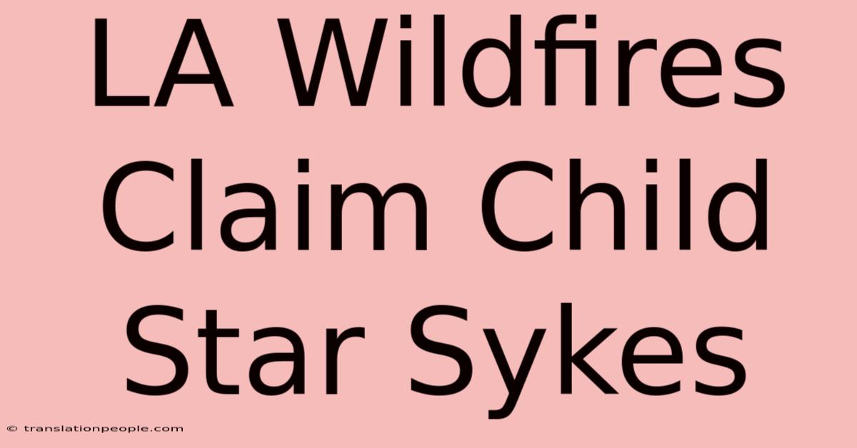 LA Wildfires Claim Child Star Sykes