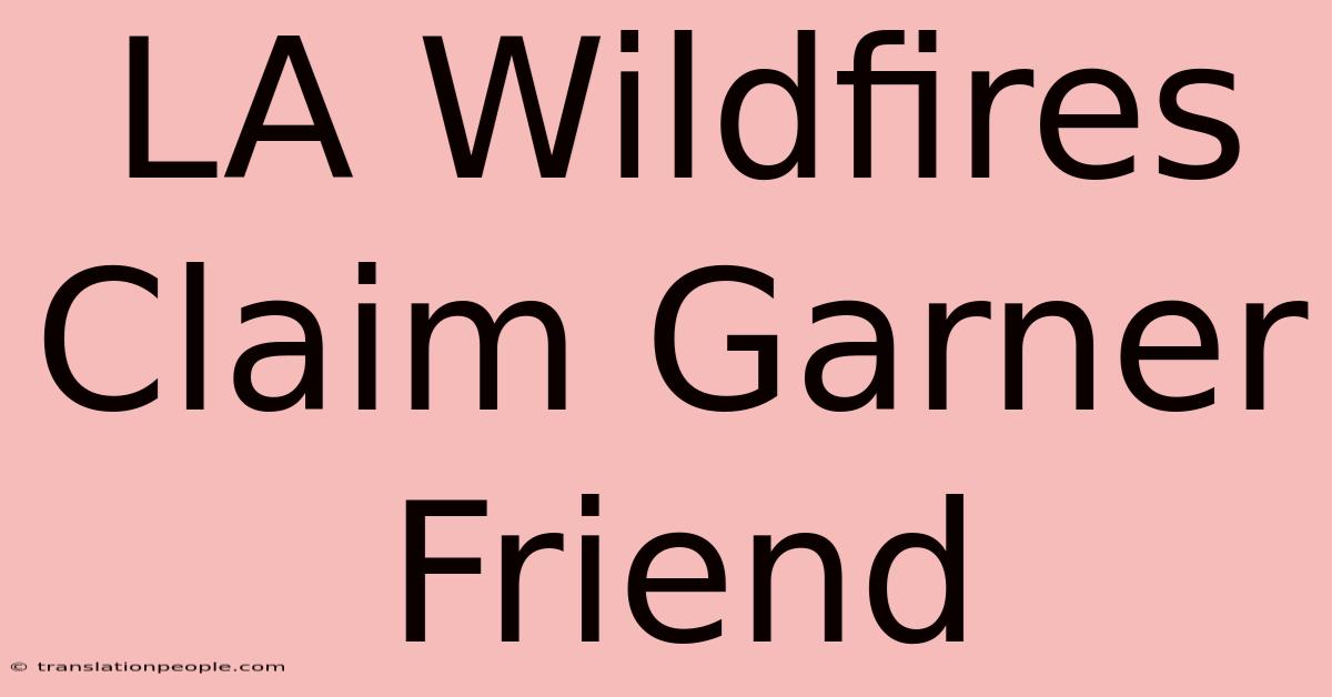 LA Wildfires Claim Garner Friend