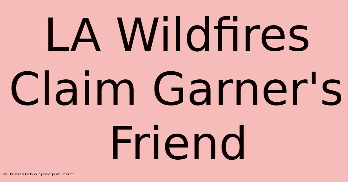 LA Wildfires Claim Garner's Friend