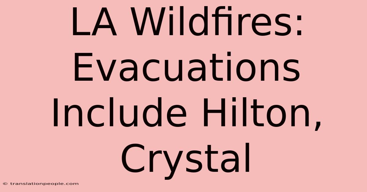 LA Wildfires: Evacuations Include Hilton, Crystal