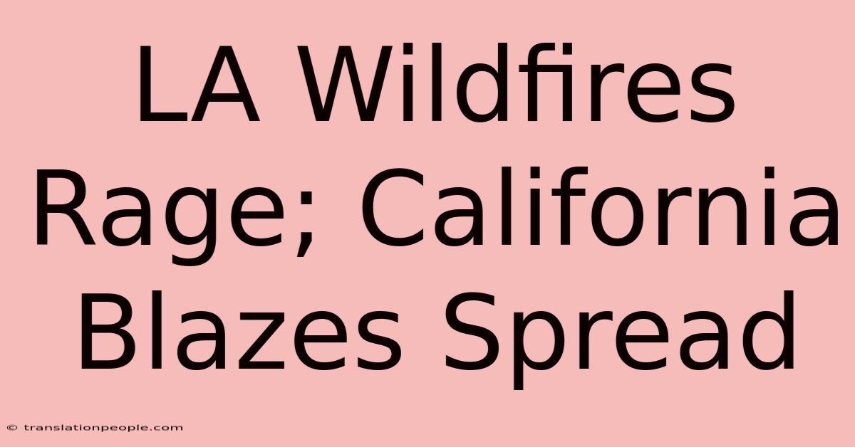 LA Wildfires Rage; California Blazes Spread