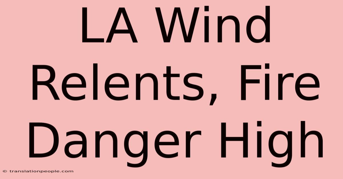 LA Wind Relents, Fire Danger High