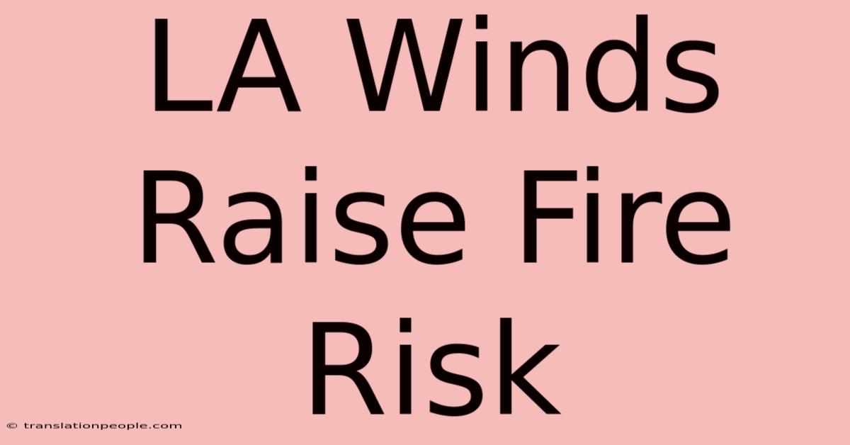 LA Winds Raise Fire Risk