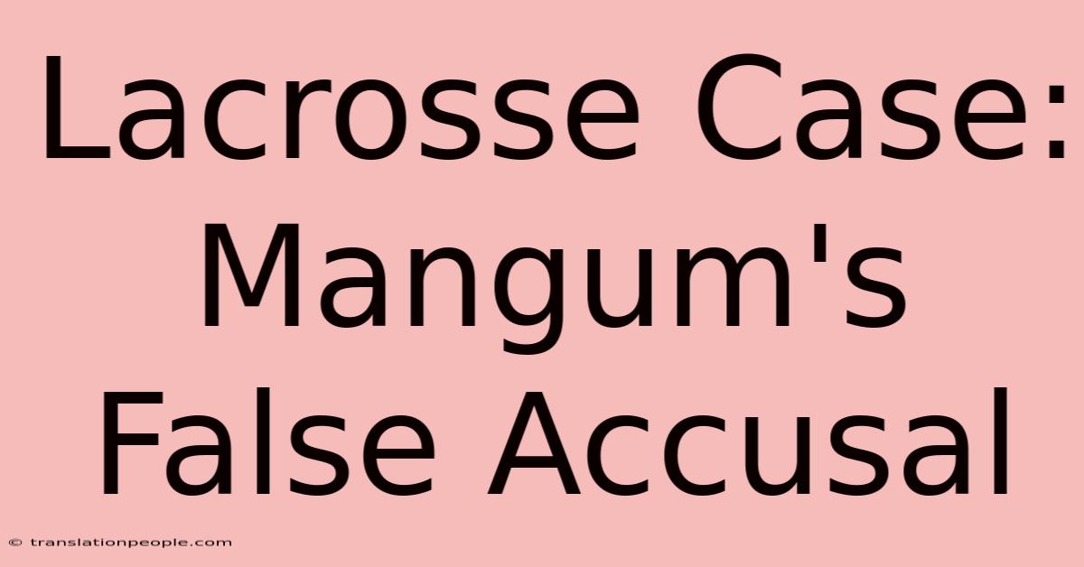 Lacrosse Case: Mangum's False Accusal