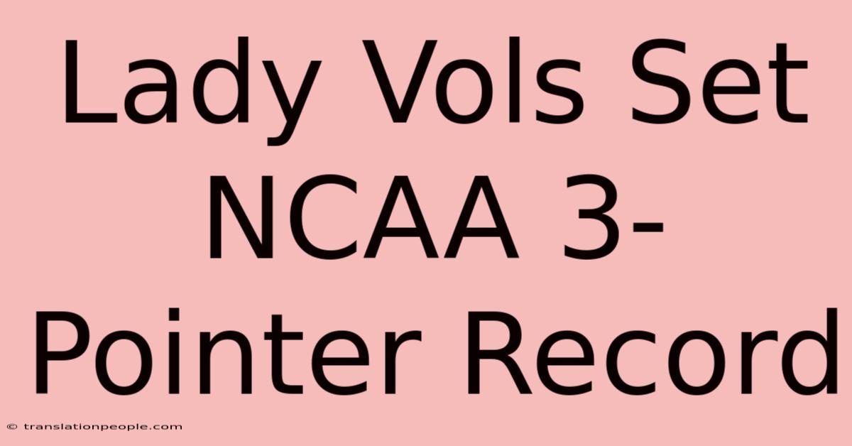 Lady Vols Set NCAA 3-Pointer Record