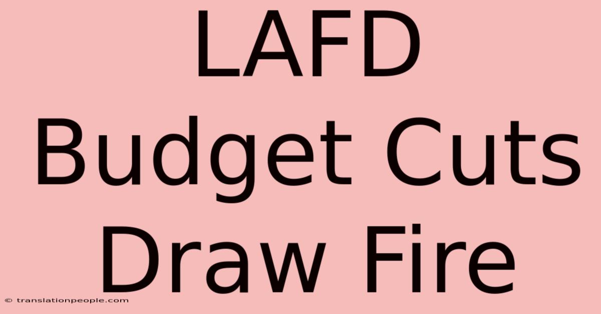 LAFD Budget Cuts Draw Fire