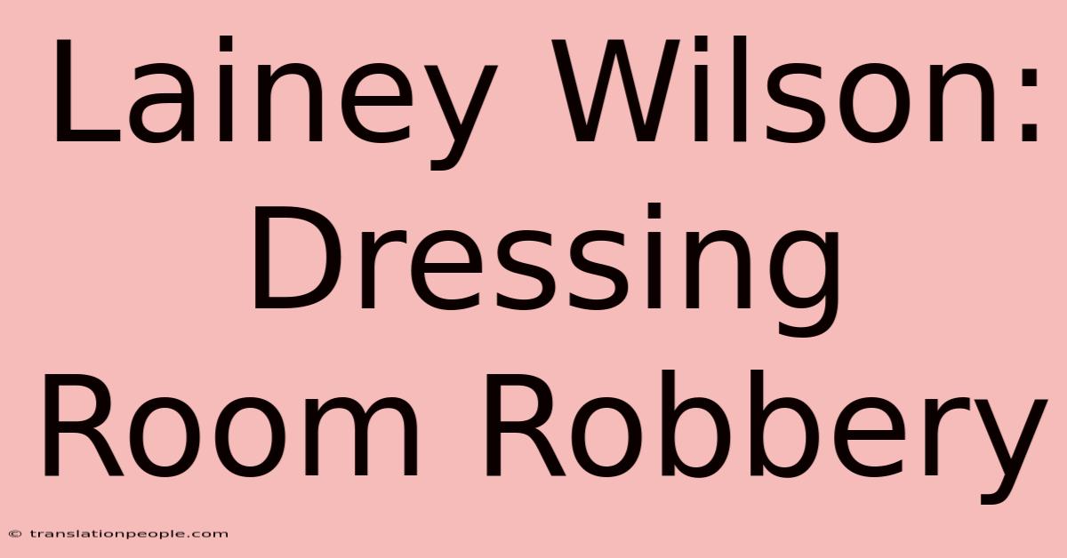 Lainey Wilson: Dressing Room Robbery