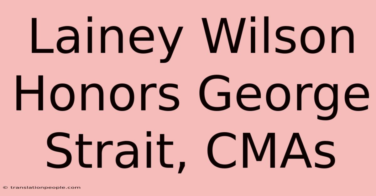 Lainey Wilson Honors George Strait, CMAs