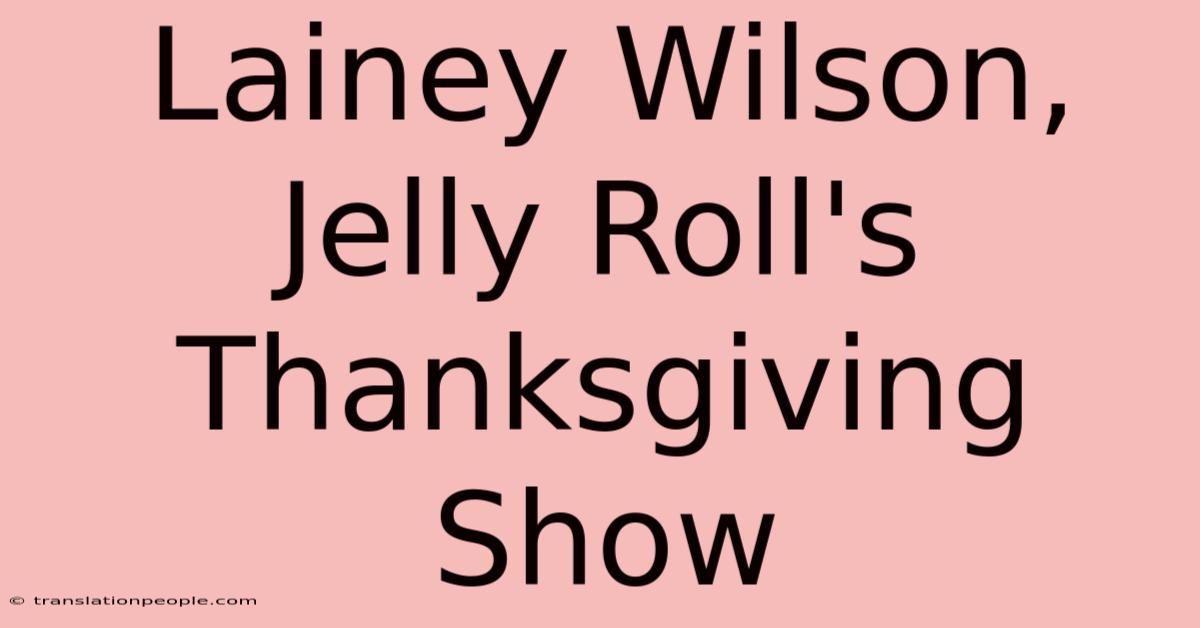 Lainey Wilson, Jelly Roll's Thanksgiving Show