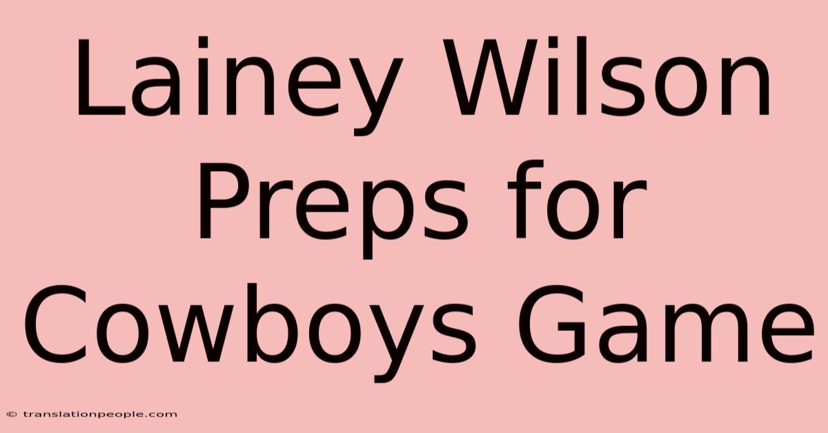 Lainey Wilson Preps For Cowboys Game