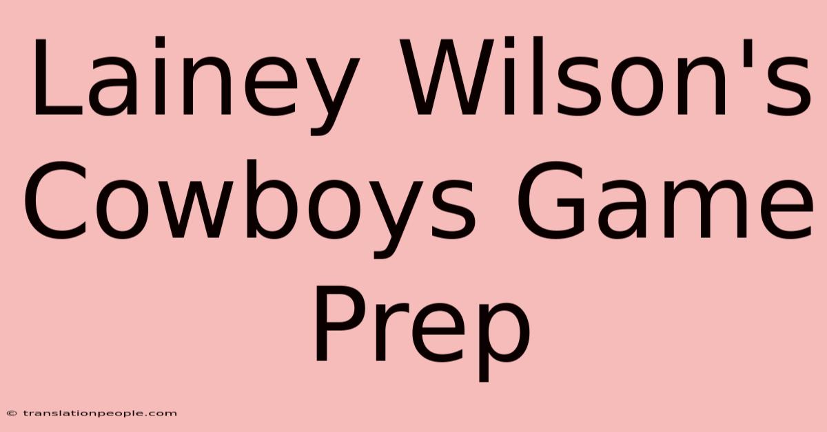 Lainey Wilson's Cowboys Game Prep