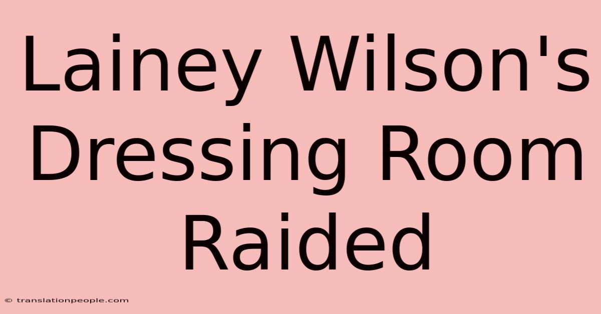 Lainey Wilson's Dressing Room Raided