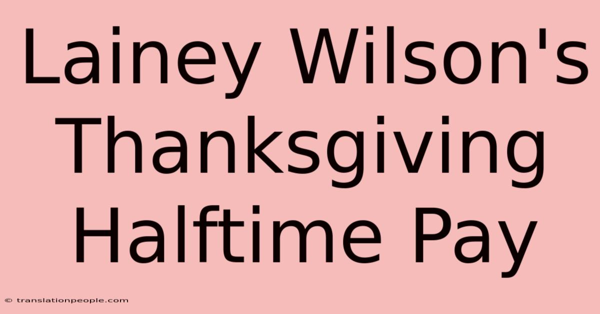 Lainey Wilson's Thanksgiving Halftime Pay