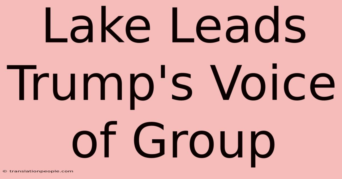 Lake Leads Trump's Voice Of Group