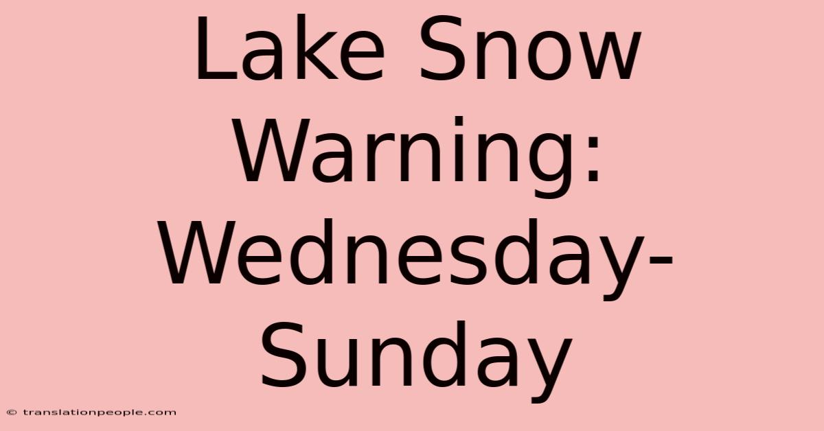 Lake Snow Warning: Wednesday-Sunday