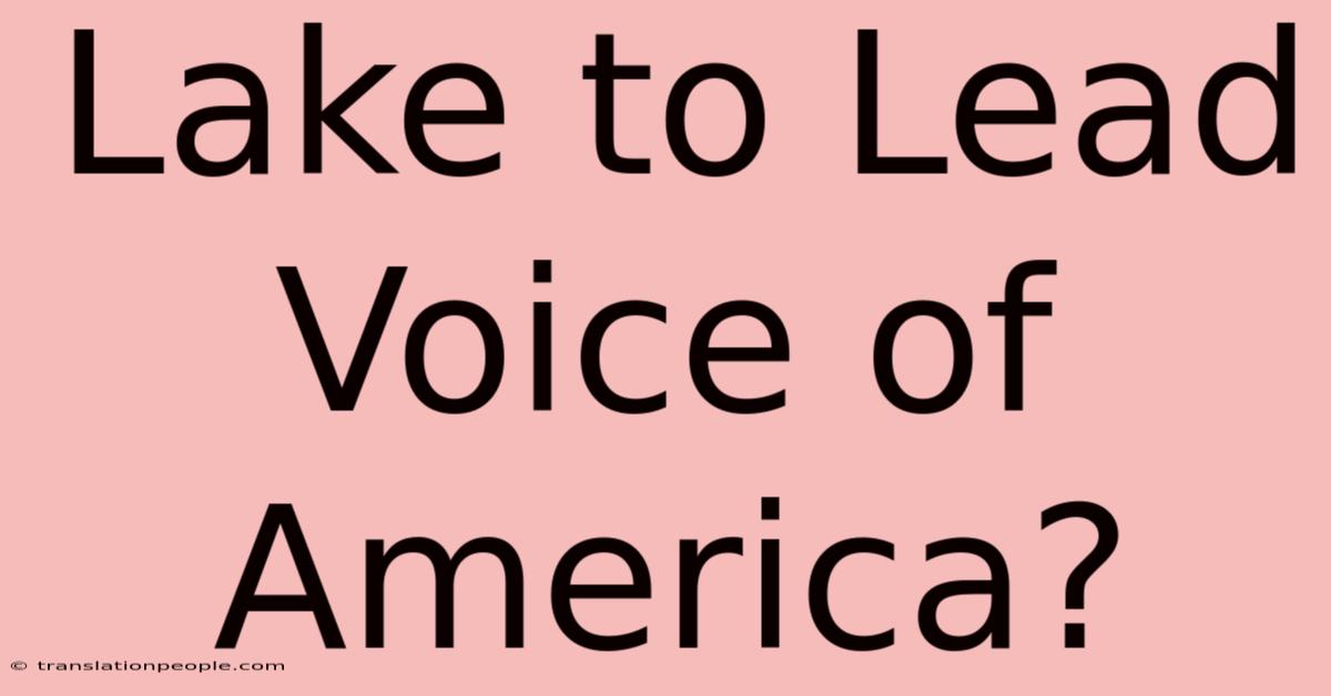 Lake To Lead Voice Of America?