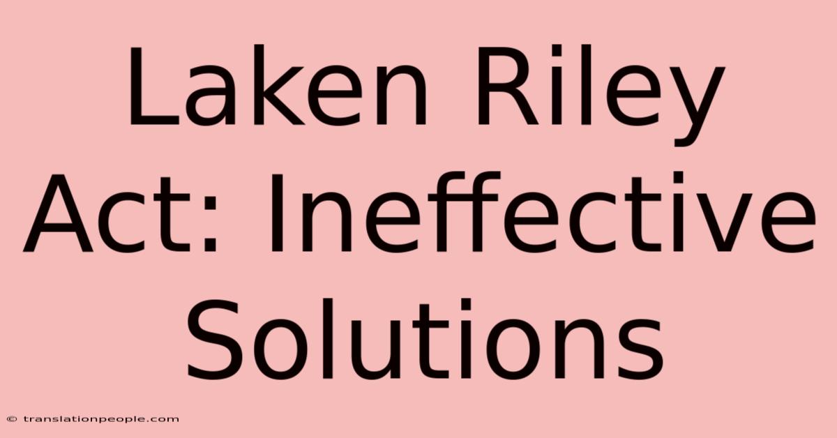 Laken Riley Act: Ineffective Solutions