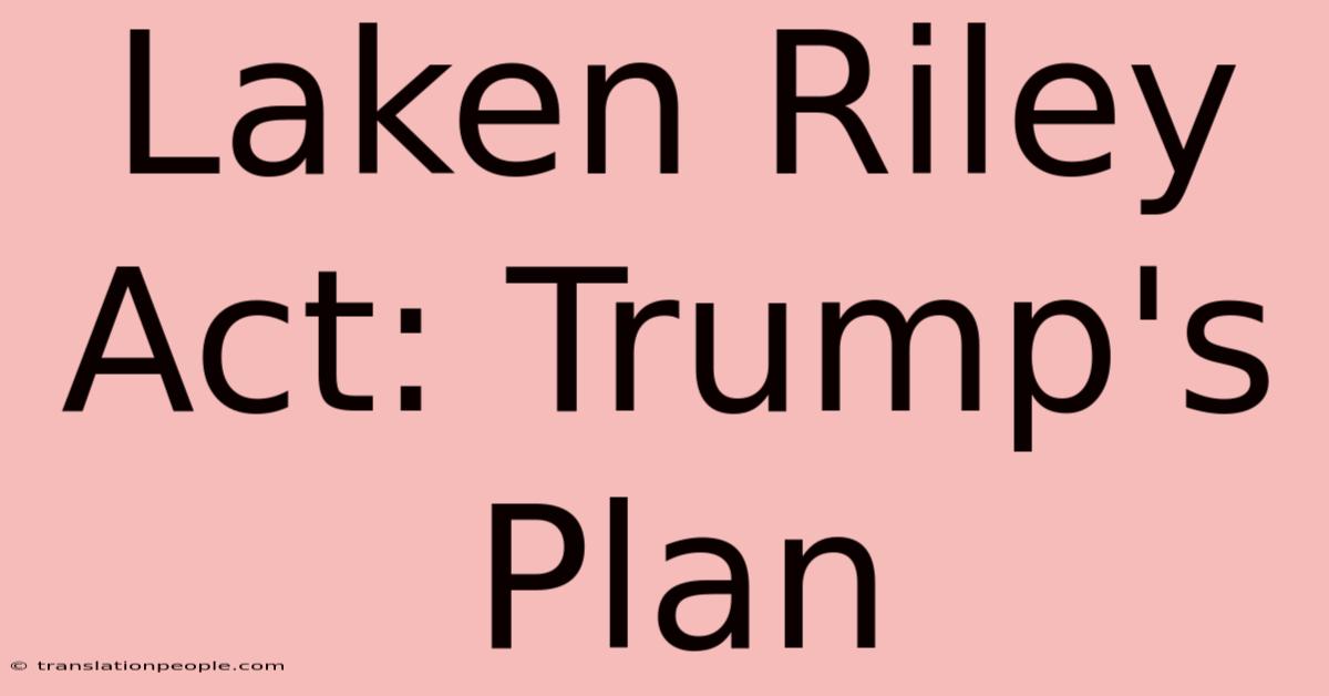 Laken Riley Act: Trump's Plan