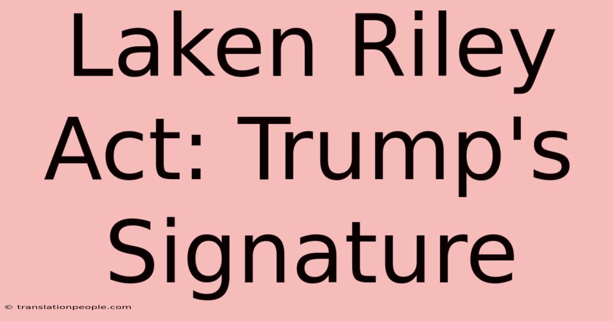 Laken Riley Act: Trump's Signature