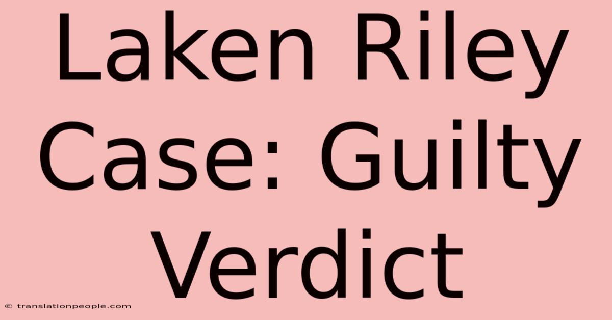 Laken Riley Case: Guilty Verdict