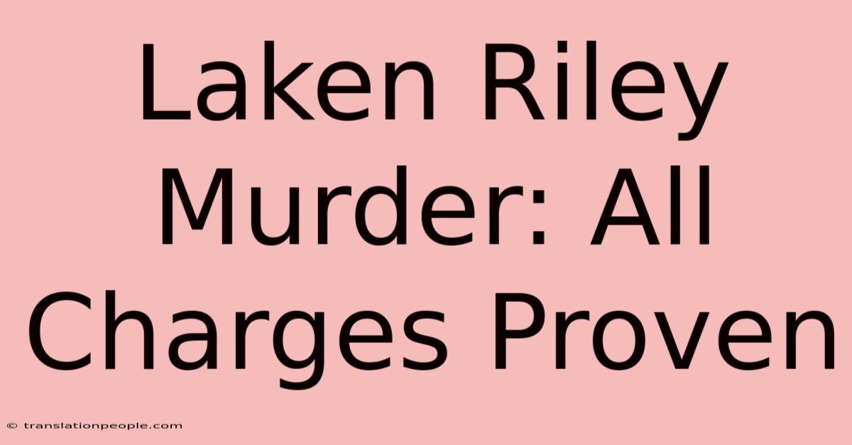 Laken Riley Murder: All Charges Proven