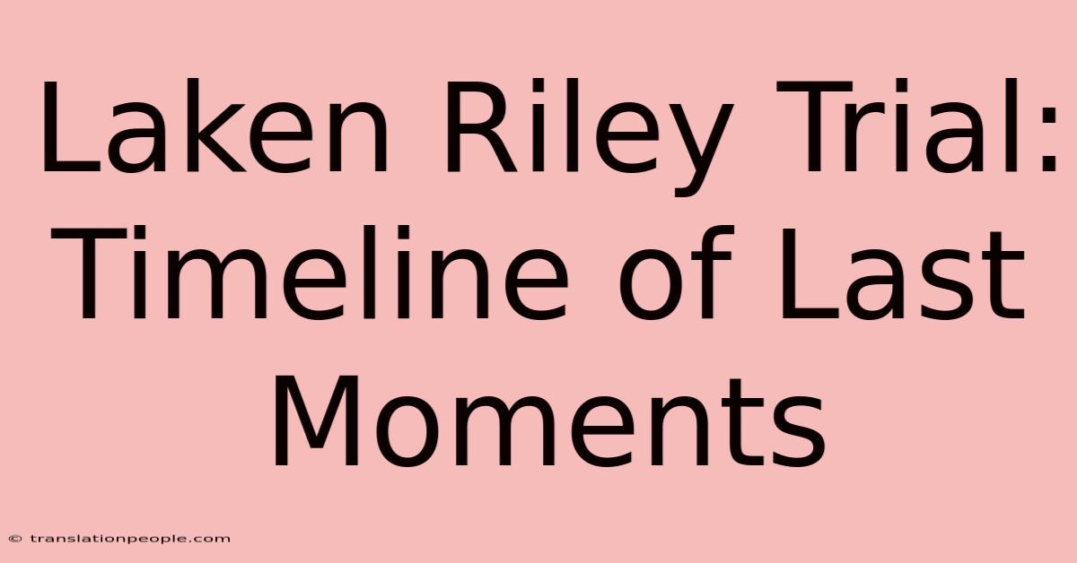 Laken Riley Trial: Timeline Of Last Moments