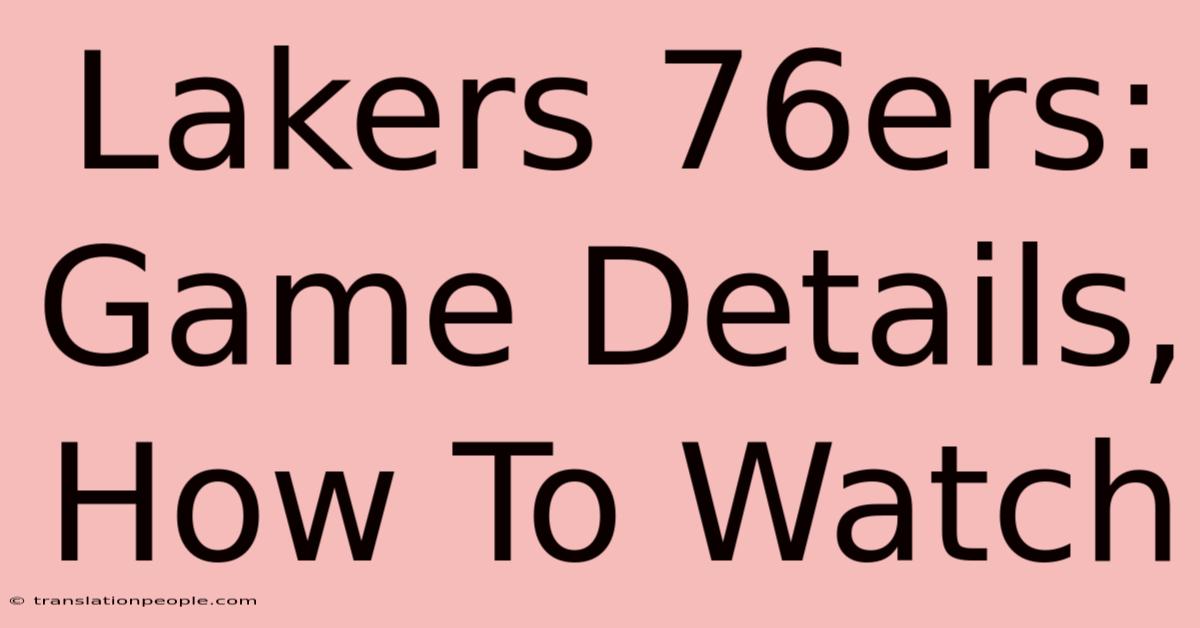 Lakers 76ers: Game Details, How To Watch