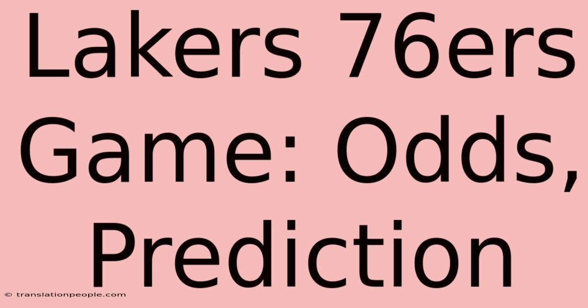 Lakers 76ers Game: Odds, Prediction