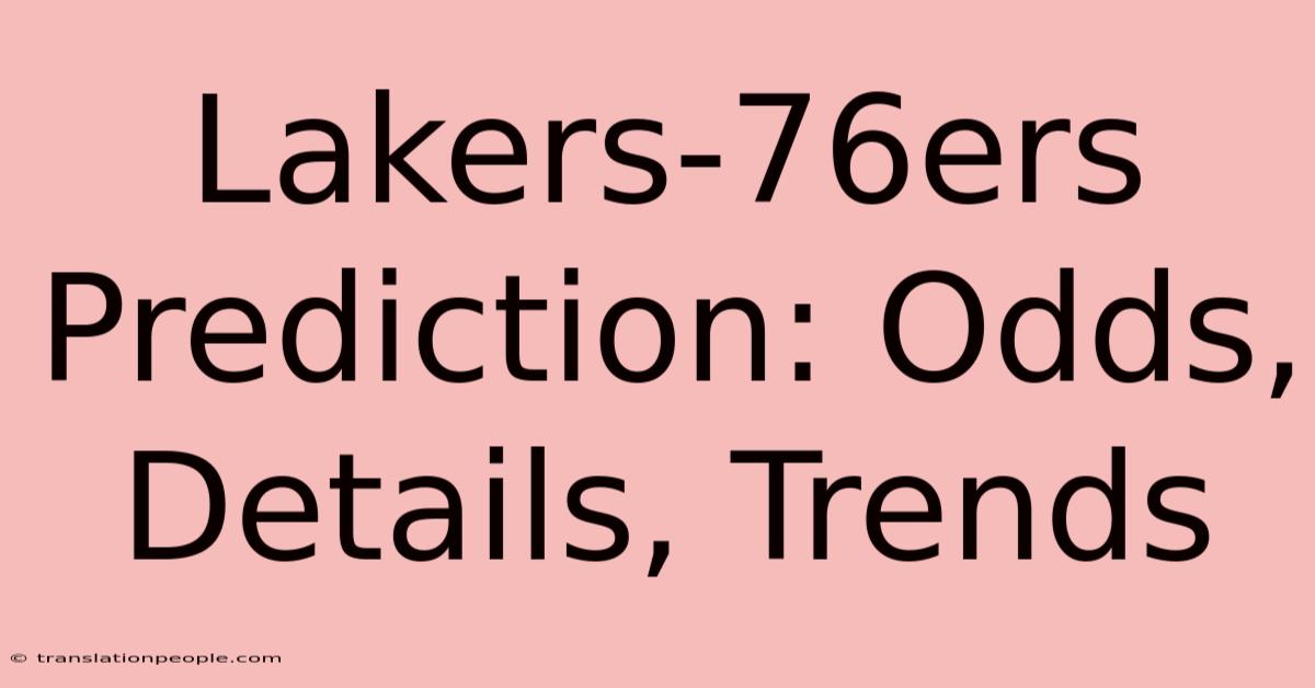 Lakers-76ers Prediction: Odds, Details, Trends