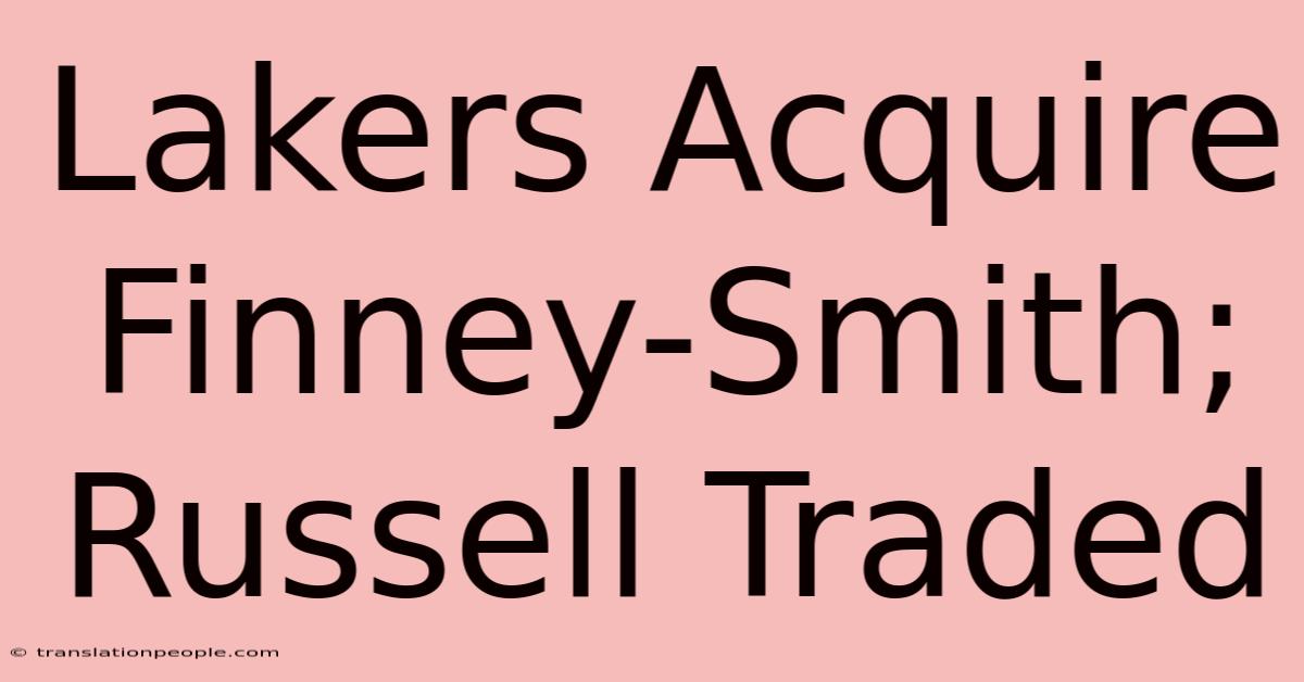 Lakers Acquire Finney-Smith; Russell Traded