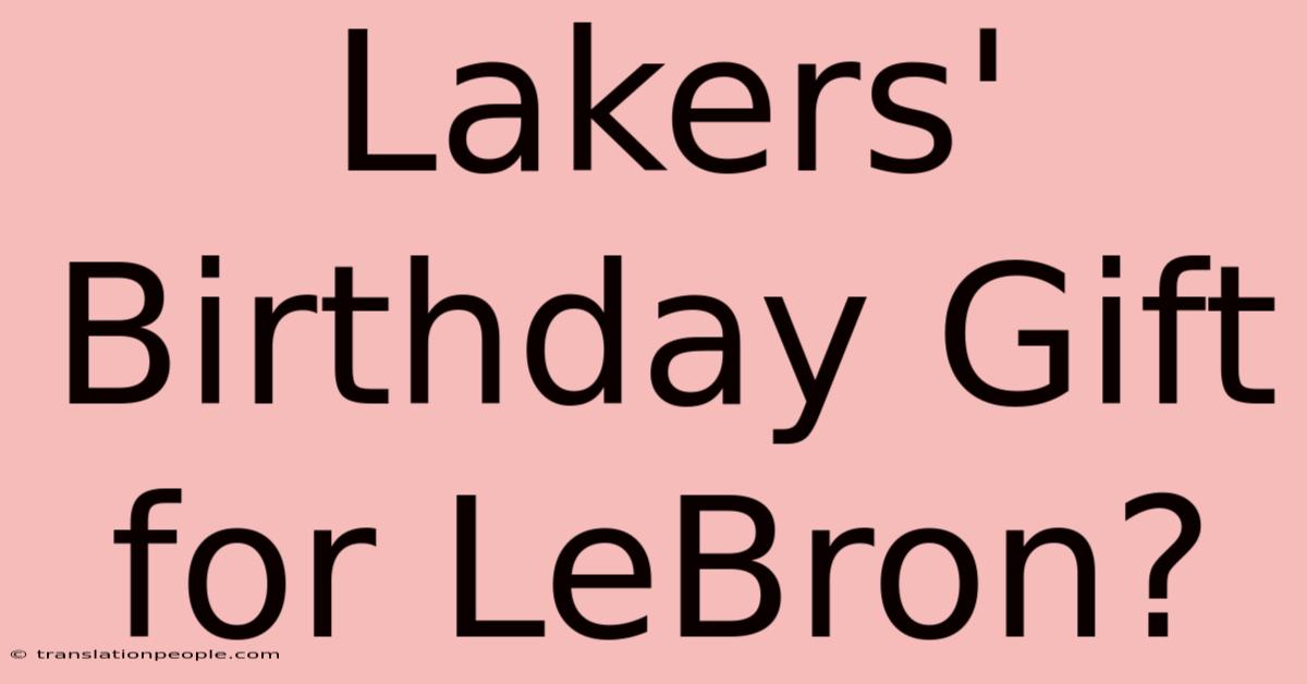 Lakers' Birthday Gift For LeBron?