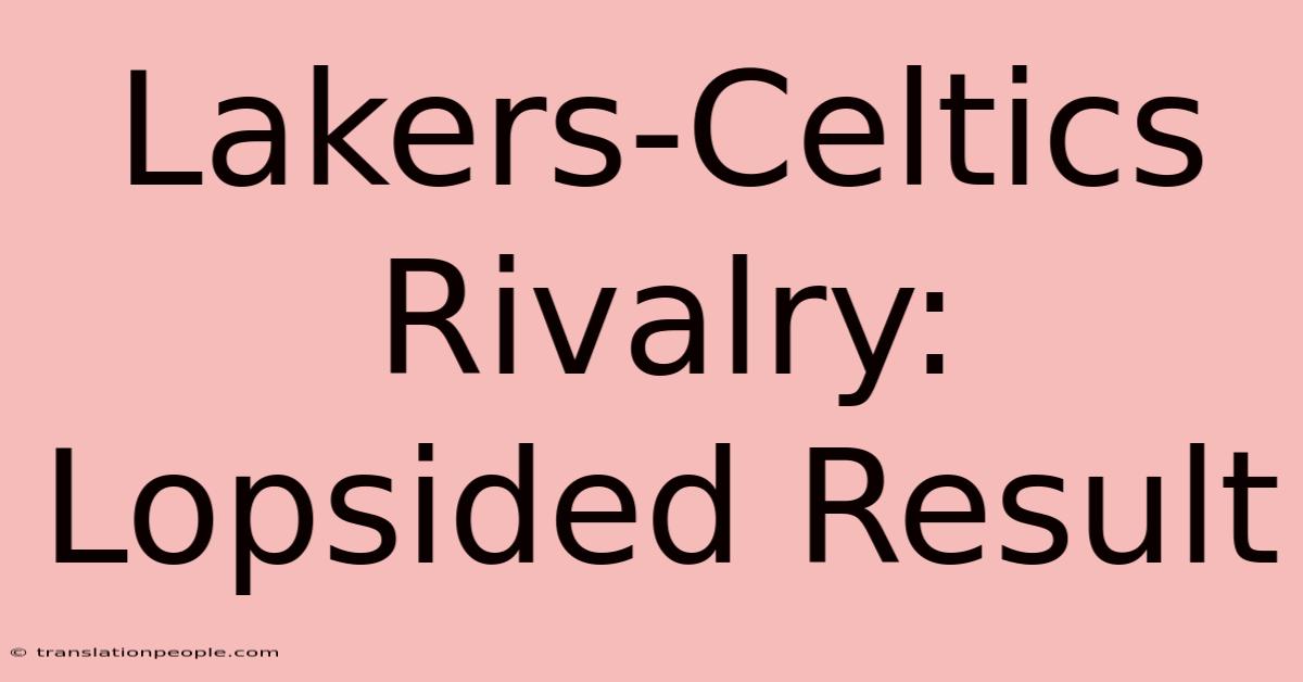 Lakers-Celtics Rivalry: Lopsided Result