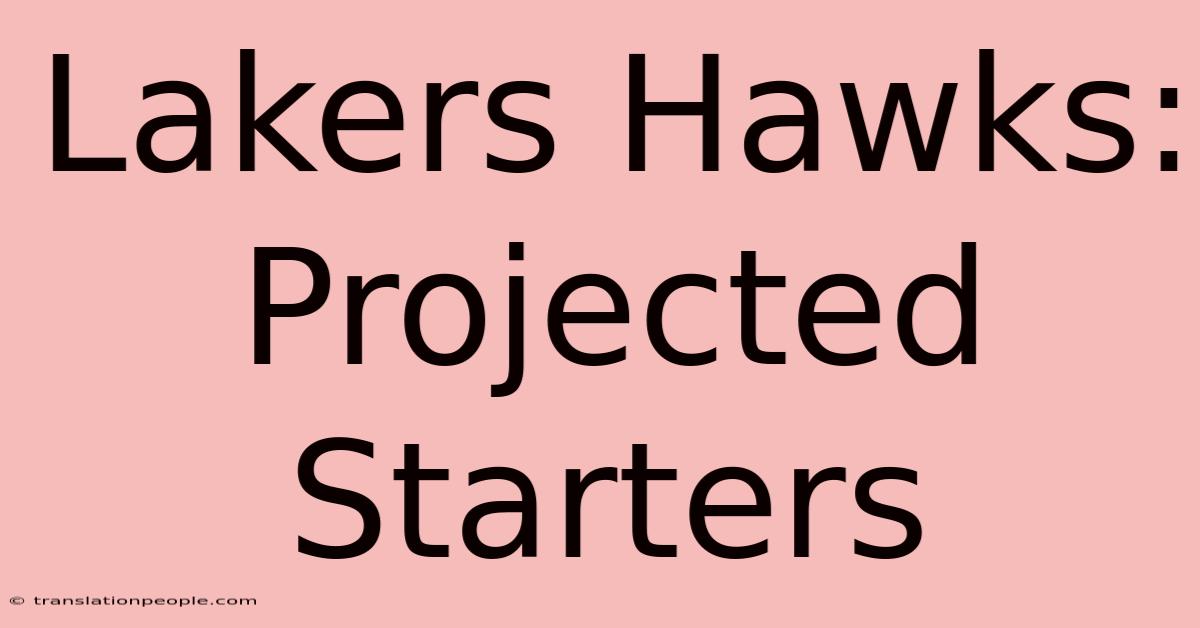 Lakers Hawks: Projected Starters