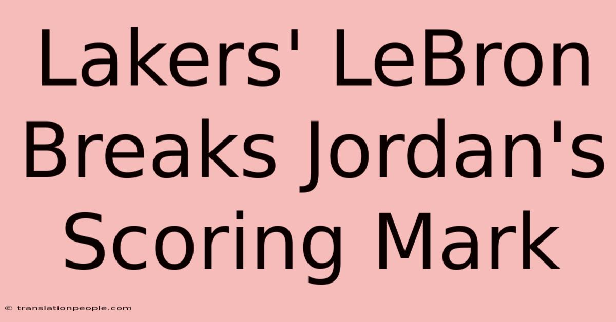 Lakers' LeBron Breaks Jordan's Scoring Mark