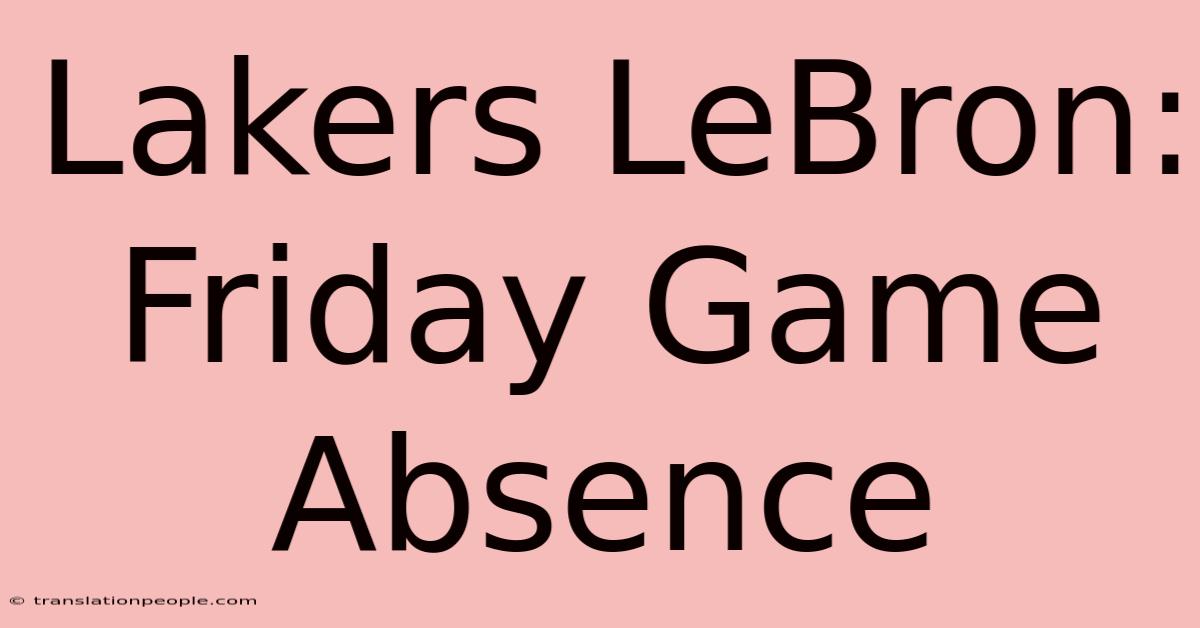 Lakers LeBron: Friday Game Absence