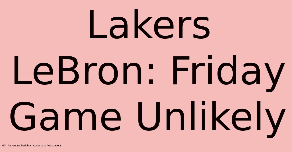 Lakers LeBron: Friday Game Unlikely