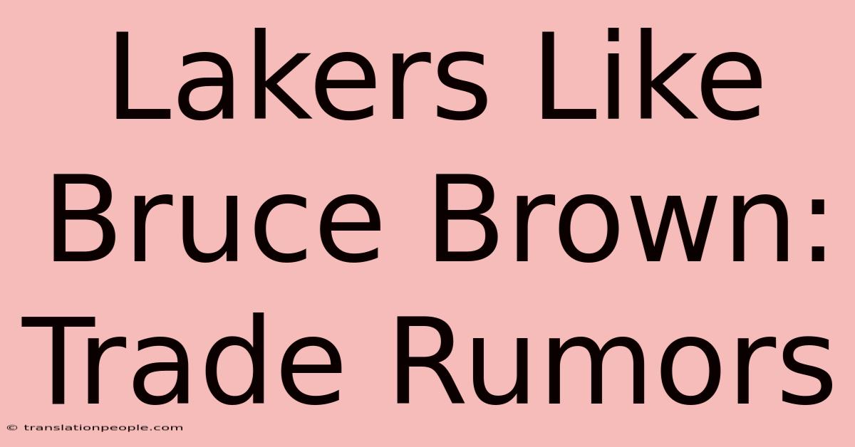 Lakers Like Bruce Brown: Trade Rumors