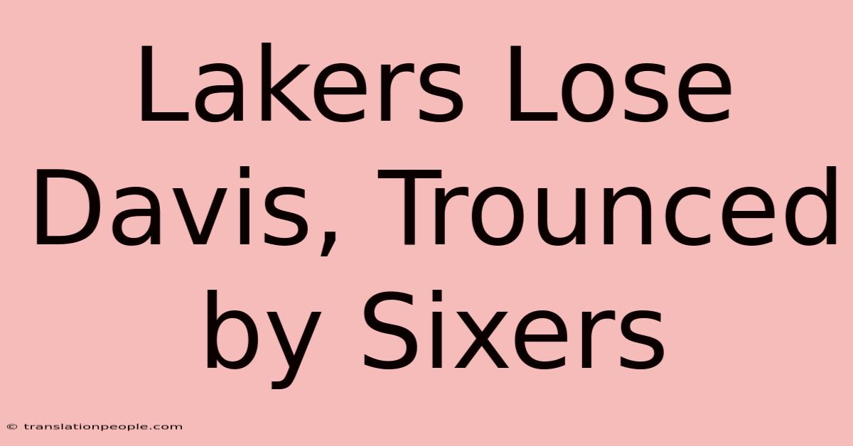 Lakers Lose Davis, Trounced By Sixers