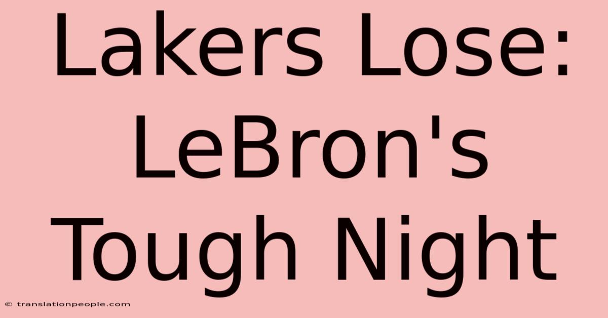 Lakers Lose: LeBron's Tough Night