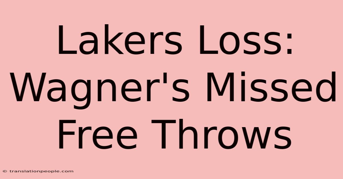 Lakers Loss: Wagner's Missed Free Throws