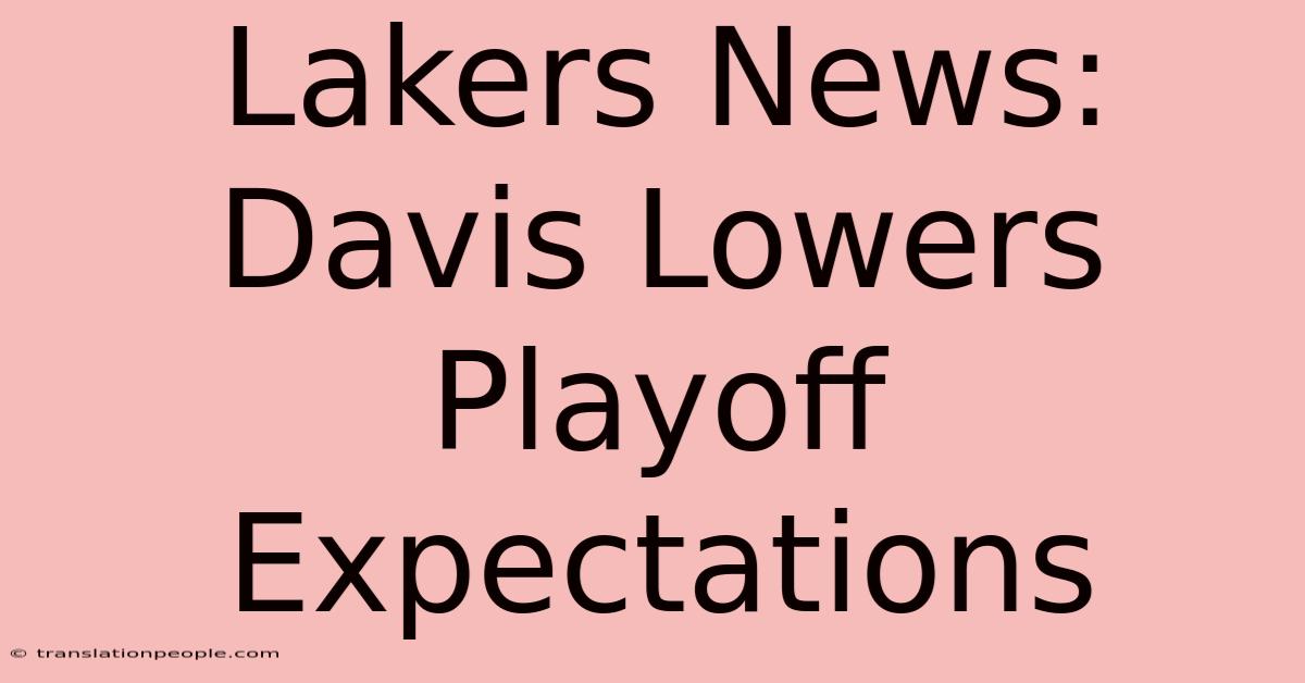 Lakers News: Davis Lowers Playoff Expectations