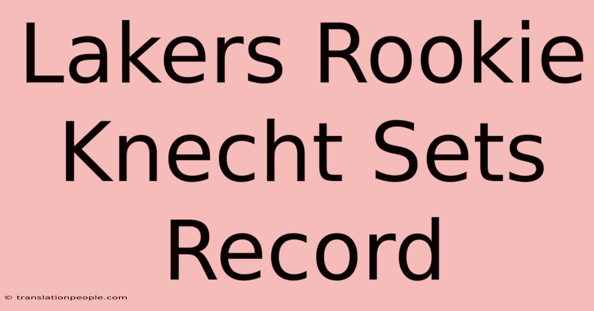 Lakers Rookie Knecht Sets Record