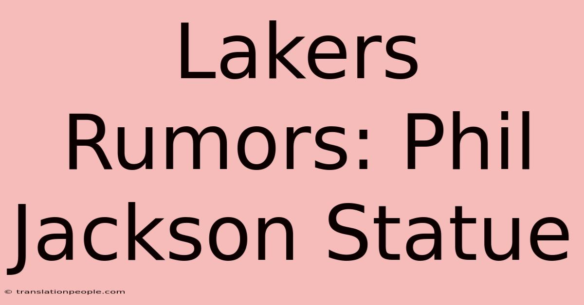 Lakers Rumors: Phil Jackson Statue