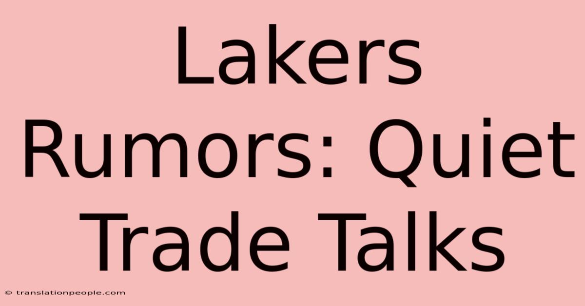 Lakers Rumors: Quiet Trade Talks