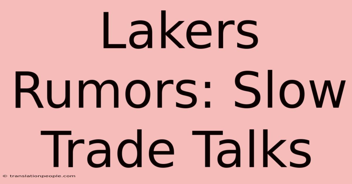 Lakers Rumors: Slow Trade Talks