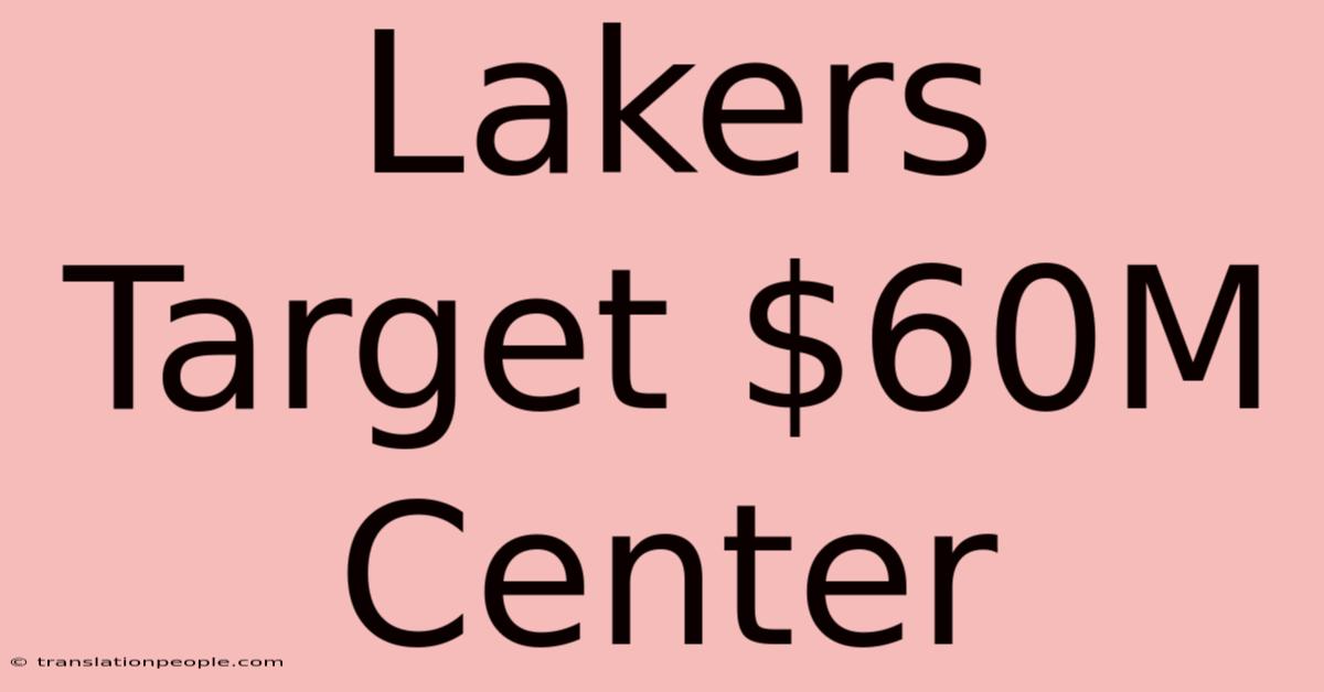 Lakers Target $60M Center