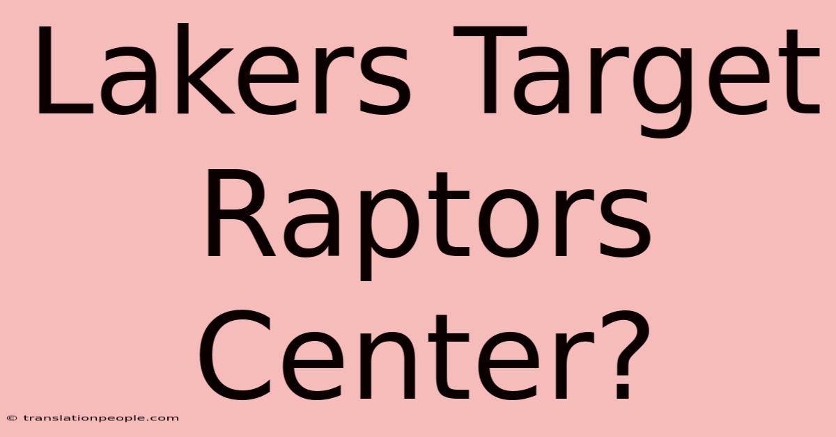 Lakers Target Raptors Center?